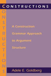 Constructions - A Construction Grammar Approach to Argument Structure - Adele Goldberg (ISBN: 9780226300863)