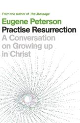 Practise Resurrection - Eugene Peterson (ISBN: 9780340995181)