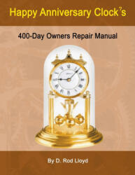 Happy Anniversary Clocks, 400-Day Owners Repair Manual - D. Rod Lloyd (2022)