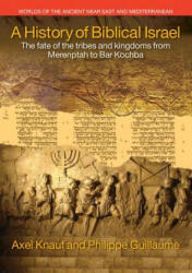 History of Biblical Israel - Knauf, Axel, Philippe Guillaume (ISBN: 9781781791424)