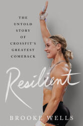 Resilient: The Untold Story of Crossfit's Greatest Comeback - Wells, Brooke (ISBN: 9781250289407)