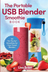 Portable USB Blender Smoothie Book - Lisa Brian (ISBN: 9781949314656)