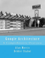 Googie Architecture: A Comprehensive Overview - Alan Morris, Debbie Chabot (ISBN: 9781519660411)