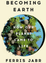 Becoming Earth: How Our Planet Came to Life - Jabr, Ferris (ISBN: 9780593133972)