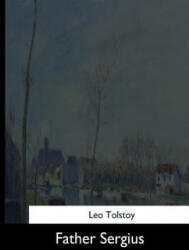 Father Sergius - Leo Tolstoy, Aylmer Maude, Louise Maude (ISBN: 9781544620381)