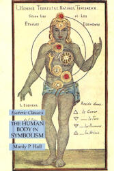 THE HUMAN BODY IN SYMBOLISM: ESOTERIC CL - Manly P. Hall (ISBN: 9781631186097)