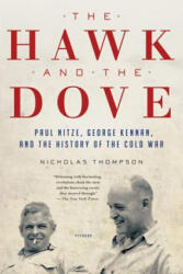 The Hawk and the Dove: Paul Nitze, George Kennan, and the History of the Cold War - Nicholas Thompson (ISBN: 9780312658861)