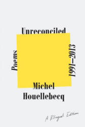 Unreconciled: Poems 1991-2013; A Bilingual Edition - Michel Houellebecq, Gavin Bowd (ISBN: 9780374538071)