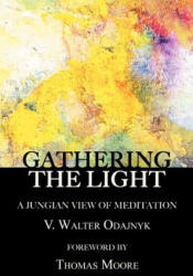 Gathering the Light - V Walter Odajnyk (ISBN: 9781926715551)