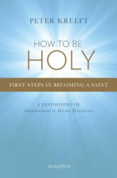 How to Be Holy - Peter Kreeft (ISBN: 9781621641025)