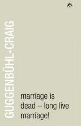 Marriage Is Dead - Long Live Marriage! - Adolf Guggenbuhl-Craig (ISBN: 9780882145945)