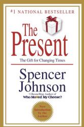 The Present: The Secret to Enjoying Your Work and Life, Now! - Spencer Johnson (ISBN: 9780307719546)