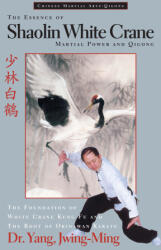 The Essence of Shaolin White Crane - Yang, Dr. Jwing-Ming, Ph. D. (ISBN: 9781594394256)