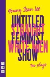 Straight White Men & Untitled Feminist Show: two plays (ISBN: 9781839040535)