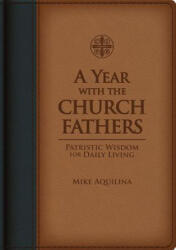 A Year with the Church Fathers - Mike Aquilina (ISBN: 9781935302353)