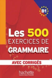Les 500 Exercices de Grammaire B1. Livre + avec corrigés (2013)