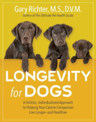 Longevity for Dogs: A Holistic, Individualized Approach to Helping Your Canine Companion Live Longer and Healthier - Richter, Gary (2023)