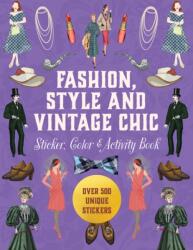Fashion, Style and Vintage Chic Sticker, Color & Activity Book - Editors of Chartwell Books (ISBN: 9780785848653)