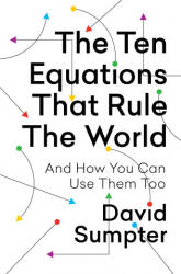 The Ten Equations That Rule the World: And How You Can Use Them Too - David Sumpter (ISBN: 9781250246981)