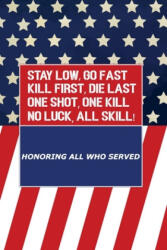 Stay Low, Go Fast kill First, Die Last One Shot, One Kill No Luck, All Skill - Veterans Day (ISBN: 9781707039982)