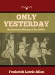 Only Yesterday: An Informal History of the 1920's - Frederick Lewis Allen (ISBN: 9781644397497)