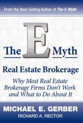 The E-Myth Real Estate Brokerage: Why Most Real Estate Brokerage Firms Don't Work and What to Do about It - Michael E. Gerber, Richard A. Rector (ISBN: 9780983554295)