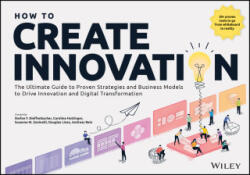 How to Create Innovation: The Ultimate Guide to Pr oven Strategies and Business Models to Drive Innov ation and Digital Transformation - Dieffenbacher, Stefan F. , Hüttinger, Caroline, Zaninelli, Susanne M. , Lines, Douglas, Rein, Andreas (ISBN: 978139425