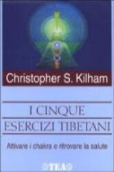 I cinque esercizi tibetani. Attivare i chakra e ritrovare la salute - Christopher S. Kilham, C. S. Res (ISBN: 9788850200139)