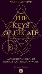 The Keys of Hecate - A Practical Guide to Rituals and Shadow Work - Valen Aethyr (2025)