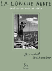 La Longue Route - Seul entre mers et ciels - Bernard Moitessier (2024)
