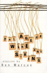 Age of Wire and String - Ben Marcus (ISBN: 9781564781963)
