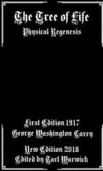The Tree of Life: Physical Regenesis - Dr George Washington Carey, Tarl Warwick (ISBN: 9781985827103)
