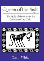Queen of the Night. the Role of the Stars in the Creation of the Child - Gavin White (ISBN: 9780955903731)