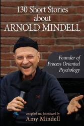 130 Short Stories about Arnold Mindell - Amy Mindell, Amy Mindell (ISBN: 9781662948152)
