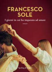 giorni in cui ho imparato ad amare - Francesco Sole (ISBN: 9788820083618)