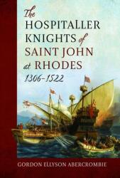 The Hospitaller Knights of Saint John at Rhodes 1306-1522 (ISBN: 9781399048002)