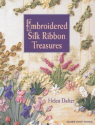 Embroidered Silk Ribbon Treasures - Helen Dafter (ISBN: 9781863513470)