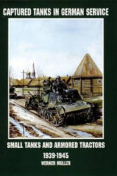 Captured Tanks in German Service: Small Tanks and Armored Tractors 1939-45 - Werner Muller (ISBN: 9780764305733)