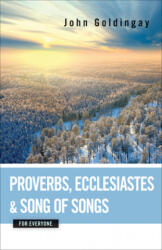 Proverbs, Ecclesiastes, and Song of Songs for Everyone - John Goldingay (ISBN: 9780664233853)