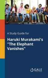 Study Guide for Haruki Murakami's the Elephant Vanishes - Cengage Learning Gale (ISBN: 9781375390774)