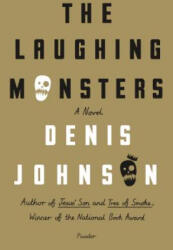 The Laughing Monsters - Denis Johnson (ISBN: 9781250074911)