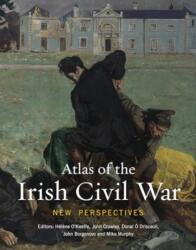 Atlas of the Irish Civil War - John Crowley, Donal Ó Drisceoil, John Borgonovo, Mike Murphy (ISBN: 9781782055921)
