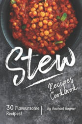 Stew Recipes Cookbook: 30 Flavoursome Recipes! - Rachael Rayner (ISBN: 9781688153417)