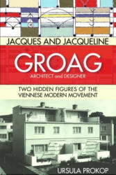 Jacques and Jacqueline Groag, Architect and Designer - Ursula Prokop, Jonee Tiedemann, Laura McGuire (ISBN: 9780999754436)
