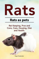 Rats. Rats as pets. Rat Keeping, Pros and Cons, Care, Housing, Diet and Health. - Roger Rodendale (ISBN: 9781912057757)