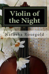 Violin of the Night - Natasha Rosegold (ISBN: 9781542437417)