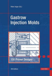 Gastrow Injection Molds 4e: 130 Proven Designs - Peter Unger (ISBN: 9781569904022)