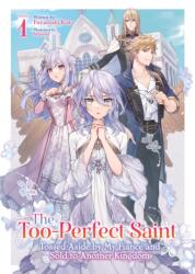 The Too-Perfect Saint: Tossed Aside by My Fiance and Sold to Another Kingdom (Light Novel) Vol. 1 (2025)