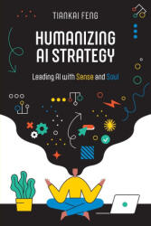 Humanizing AI Strategy - Tiankai Feng (2025)