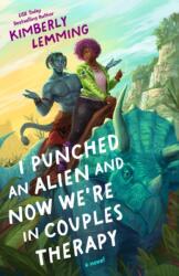 I Punched an Alien and Now We're in Couples Therapy (ISBN: 9780593818657)